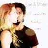 Sun & Moon - I Can't Help It - Single